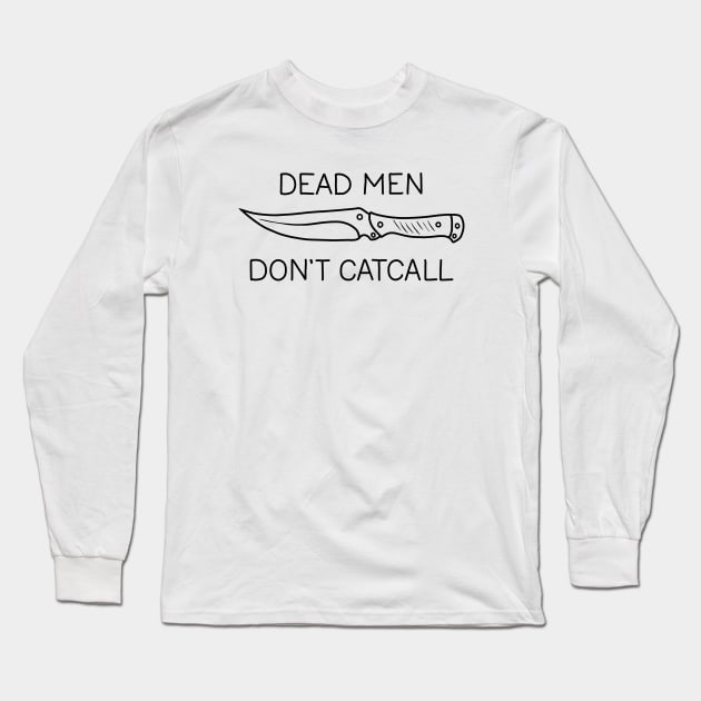 Dead Men Dont Catcall Long Sleeve T-Shirt by valentinahramov